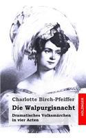 Die Walpurgisnacht: Dramatisches Volksmärchen in vier Acten