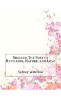 Shelley: The Poet of Rebellion, Nature, and Love