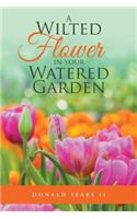 Wilted Flower in your Watered Garden