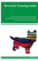 Bascottie Training Guide Bascottie Training Book Features: Bascottie Housetraining, Obedience Training, Agility Training, Behavioral Training, Tricks and More