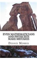 Even Mathematicians and Physicists make Mistakes: Some Alleged Errors of Mathematics