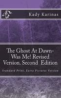 Ghost At Dawn-Was Me! Revised Version. Second Edition: One moment in time changed my whole world