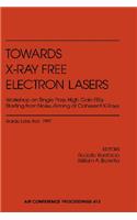 Towards X-Ray Free Electron Lasers Workshop on Single Pass, High Gain Fels Starting from Noise Aiming at Coherent X-Rays