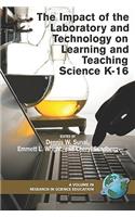 Impact of the Laboratory and Technology on Learning and Teaching Science K-16 (PB)