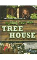 Complete Guide to Building Your Own Tree House: For Parents and Adults Who Are Kids at Heart