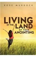Living in the Land of Your Anointing