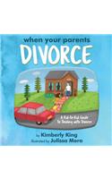 When Your Parents Divorce: A Kid-to-Kid Guide to Dealing with Divorce