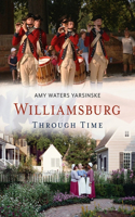 Williamsburg Through Time: (America Through Time)