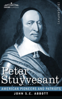 Peter Stuyvesant: The Last Dutch Governor of New Amsterdam(American Pioneers and Patriots)