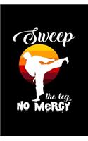 Sweep the leg no mercy: 6x9 Martial Arts - lined - ruled paper - notebook - notes