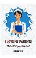 I Love My Patients #Nurselife (medical reports notebook)