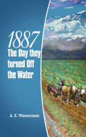 1887 the Day They Turned off the Water