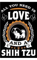 All You Need Is Love And A Shih Tzu: Notebook Gifts For Dog Lovers, Shih Tzu Journal Notebook Best Gifts For Who Love Shih Tzu Dog Notebook Blank Lined Ruled Journal 6"x9" 100 Pages