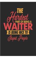 The Hardest Part Of Being An Waiter Is Being Nice To Stupid People