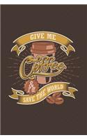 Give Me Coffee and I'll Save The World: Notebook Diary Composition 6x9 120 Pages Cream Paper Coffee Lovers Journal