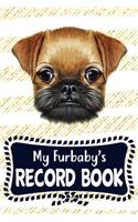 My Furbaby's Record Book: Cute Brussels Griffon Dog Puppy Pet Vaccination, Immunization, Health Wellness Record Journal, Appointment Organizer For Dog Owners and Puppy Lovers