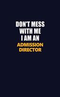 Don't Mess With Me Because I Am An Admission director: Career journal, notebook and writing journal for encouraging men, women and kids. A framework for building your career.