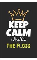Keep Calm And Do The Floss Notebook - The Floss Funny Gift: Lined Notebook / Journal Gift, 120 Pages, 6x9, Soft Cover, Matte Finish