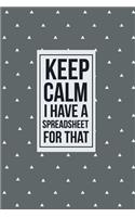 Keep Calm I have a Spreadsheet for that