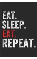 Eat Sleep EAT Repeat Food Lover Perfect Gift