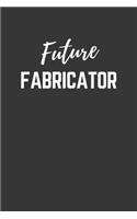 Future Fabricator Notebook: Lined Journal (Gift for Aspiring Fabricator), 120 Pages, 6 x 9, Matte Finish