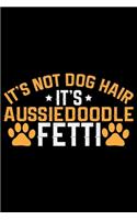 It's Not Dog Hair It's Aussiedoodle Fetti