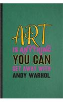 Art Is Anything You Can Get Away with Andy Warhol