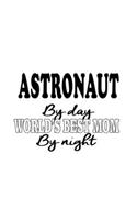 Astronaut By Day World's Best Mom By Night