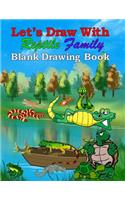 Reptile Family Blank Drawing Book: Blank pages with white paper for sketching, doodling and creative drawing book - 8.5" X 11" Customized Artist Sketchbook Notebook Journal - 110 page