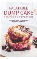 Palatable Dump Cake Recipes for Everyone: Stunning Dump Cake Recipes for Your Pleasure