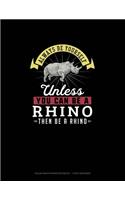 Always Be Yourself Unless You Can Be A Rhino Then Be A Rhino: Polar Graph Paper Notebook - 1 Inch Centered(234 Polar Graph Paper Notebook - 1 Inch Centered)
