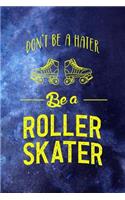 Don't Be A Hater Be A Roller Skater