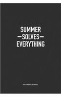 Summer Solves Everything: A 6x9 Inch Journal Notebook Diary With A Bold Text Font Slogan On A Matte Cover and 120 Blank Lined Pages Makes A Great Alternative To A Card
