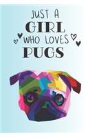 Just A Girl Who Loves Pugs: Cute Pug Dog Lover Journal / Notebook / Diary Perfect for Birthday Card Present or Christmas Gift Support Mans Best Friend and The Greatest Pets In 