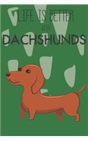 Life Is Better With Dachshunds