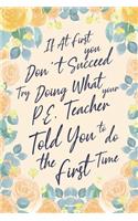 If At First You Don't Succeed Try Doing What Your P.E. Teacher Told You To Do The First Time