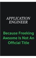 Application Engineer because freeking awsome is not an official title