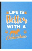 Life Is Better with a Chihuahua