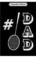 Composition Notebook: #1 Dad Badminton Players Papa Number one Fathers Day Journal/Notebook Blank Lined Ruled 6x9 100 Pages