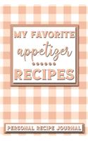 My Favorite Appetizer Recipes: Personal Recipe Journal - The Perfect Notebook for All Home Cooks to Record Their Favorite Recipes! MAKES A GREAT GIFT!