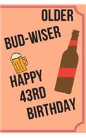 OLDER BUD-WISER HAPPY 43rd BIRTHDAY: Funny 43rd Birthday Gift older bud-wiser Pun Journal / Notebook / Diary (6 x 9 - 110 Blank Lined Pages)