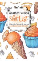 Another Fucking Shit List A Weekly Planner & Journal For Tired-Ass Women