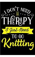 I Don't Need Therapy I Just Need To Go Knitting