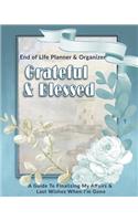 Grateful & Blessed: End of Life Planner & Organizer: A Guide To Finalizing My Affairs & Last Wishes When I'm Gone