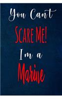 You Can't Scare Me! I'm A Marine: The perfect gift for the professional in your life - Funny 119 page lined journal!