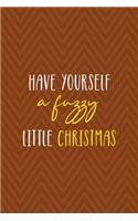 Have Yourself A Fuzzy Little Christmas: Notebook Journal Composition Blank Lined Diary Notepad 120 Pages Paperback Brown Zigzag Fuzzy