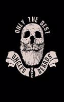 Only the Best Uncles Have Beards: 6x9 inches college ruled notebook, 120 Pages, Composition Book and Journal, funny gift for your uncle at the next family party