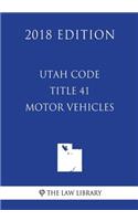 Utah Code - Title 41 - Motor Vehicles (2018 Edition)