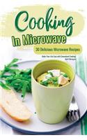 Cooking in Microwave: 30 Delicious Microwave Recipes - Make Your Life Easy with Convenient Cooking!