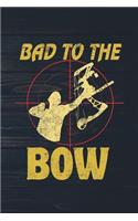 Bad To The Bow: Funny Hunting Journal For Hunters: Blank Lined Notebook For Hunt Season To Write Notes & Writing